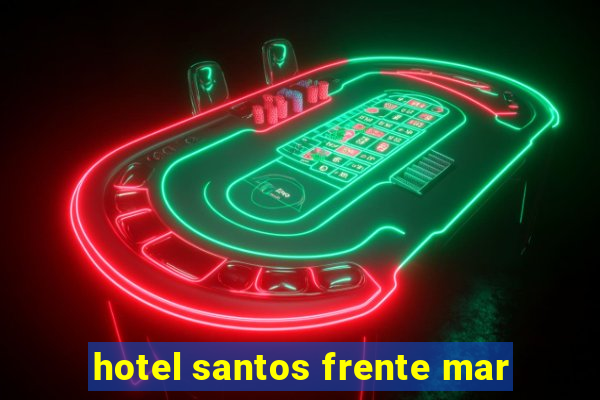 hotel santos frente mar